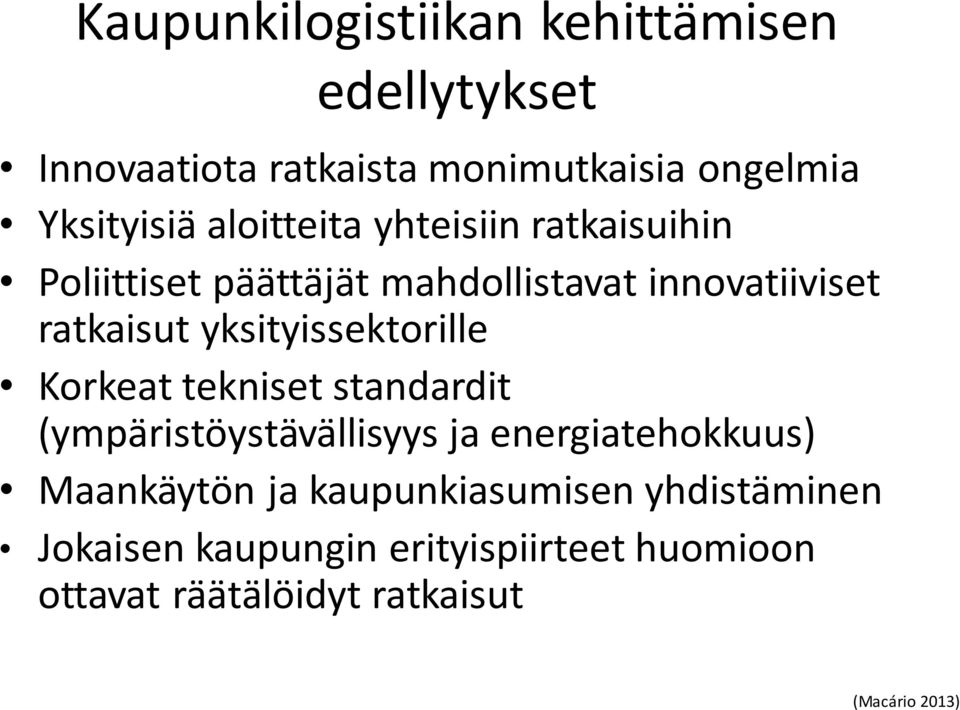 yksityissektorille Korkeat tekniset standardit (ympäristöystävällisyys ja energiatehokkuus) Maankäytön ja