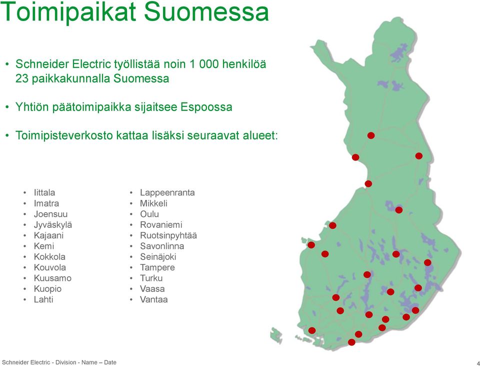 alueet: Iittala Imatra Joensuu Jyväskylä Kajaani Kemi Kokkola Kouvola Kuusamo Kuopio Lahti