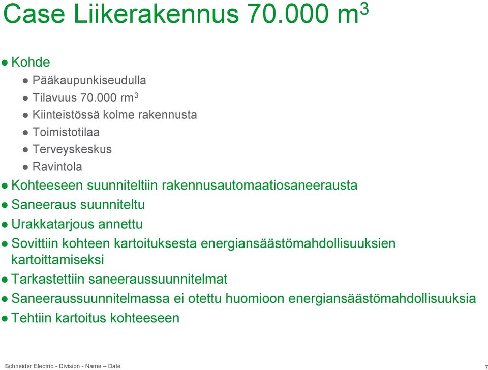 rakennusautomaatiosaneerausta Saneeraus suunniteltu Urakkatarjous annettu Sovittiin kohteen kartoituksesta