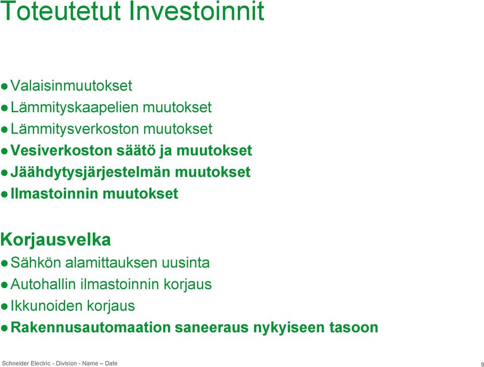 Jäähdytysjärjestelmän muutokset Ilmastoinnin muutokset Korjausvelka Sähkön