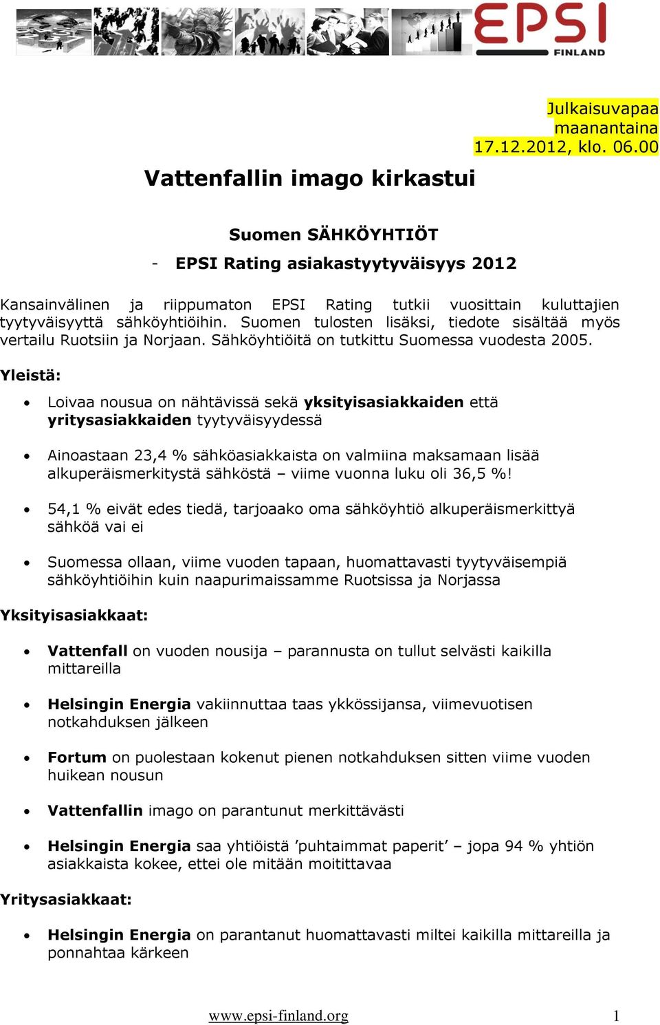 Suomen tulosten lisäksi, tiedote sisältää myös vertailu Ruotsiin ja Norjaan. Sähköyhtiöitä on tutkittu Suomessa vuodesta 2005.