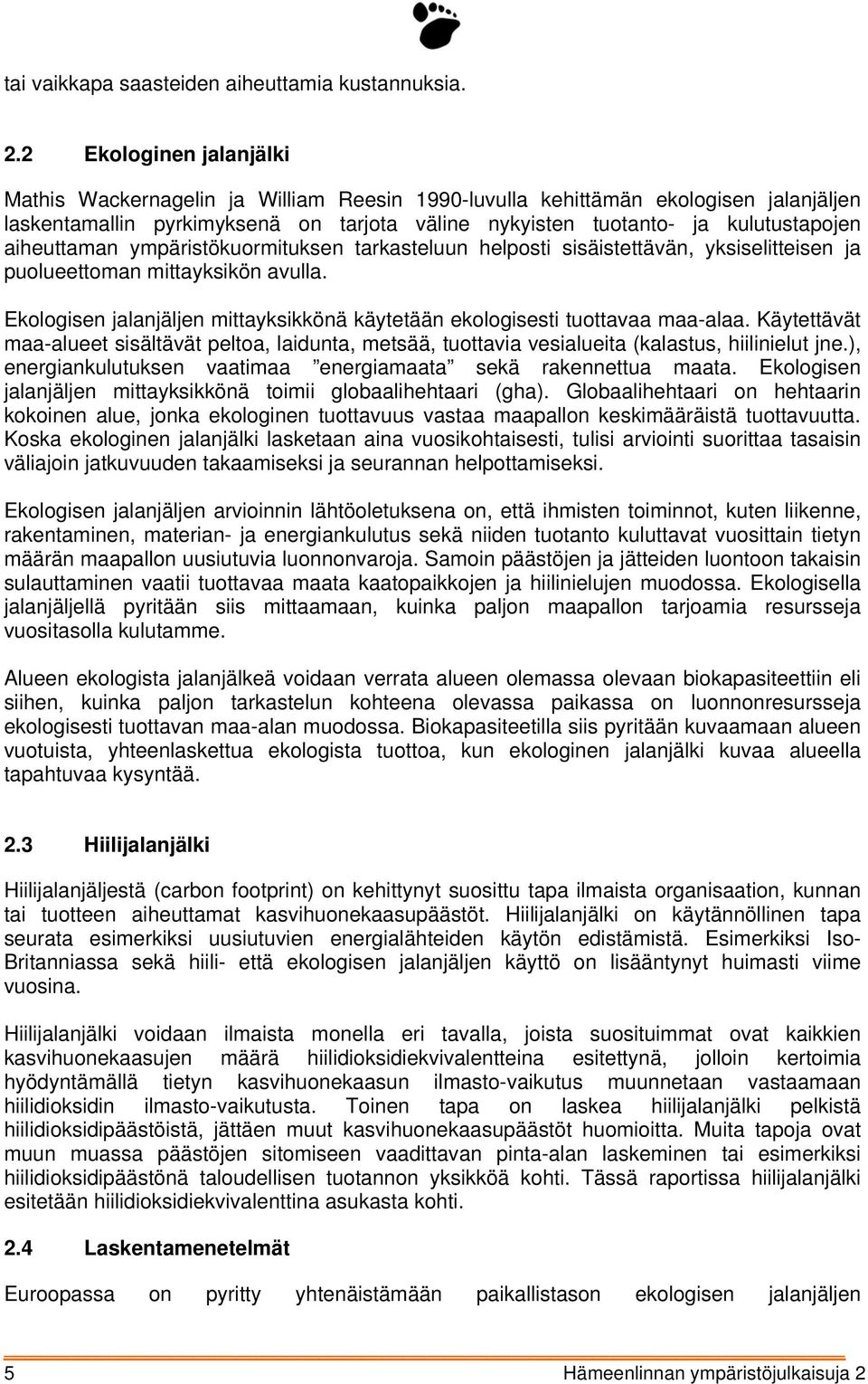 aiheuttaman ympäristökuormituksen tarkasteluun helposti sisäistettävän, yksiselitteisen ja puolueettoman mittayksikön avulla.