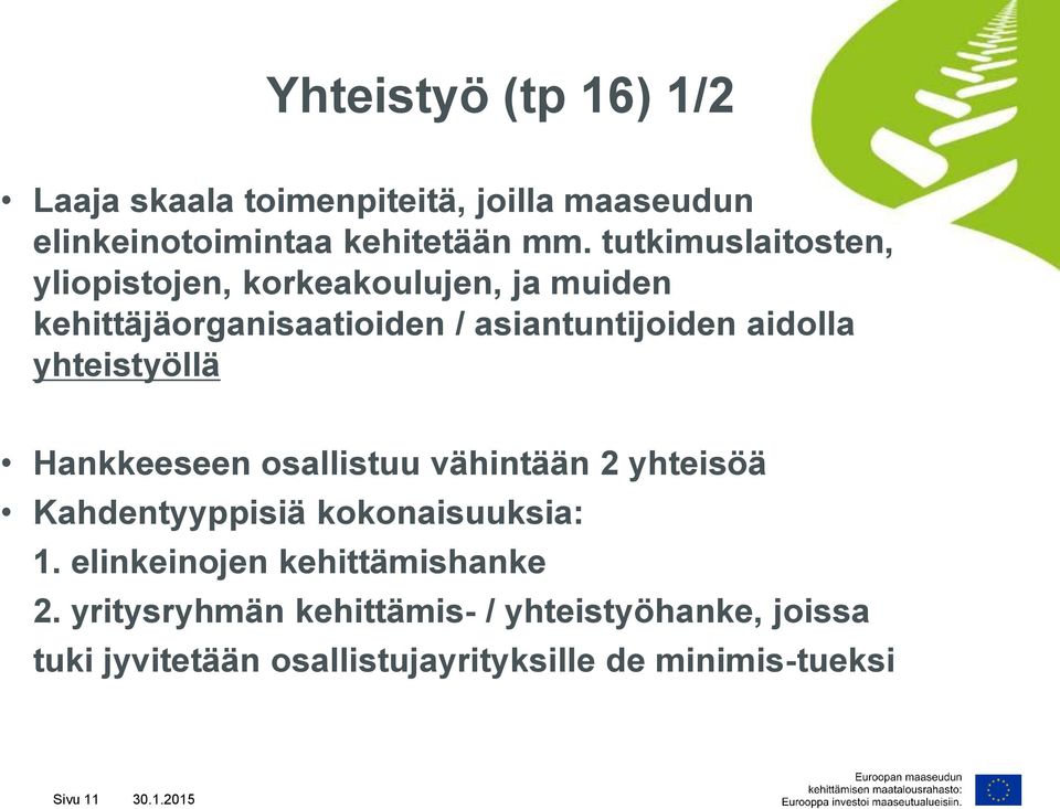 yhteistyöllä Hankkeeseen osallistuu vähintään 2 yhteisöä Kahdentyyppisiä kokonaisuuksia: 1.