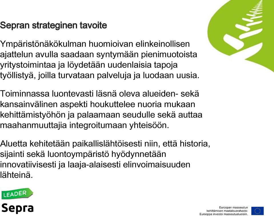 Toiminnassa luontevasti läsnä oleva alueiden- sekä kansainvälinen aspekti houkuttelee nuoria mukaan kehittämistyöhön ja palaamaan seudulle sekä