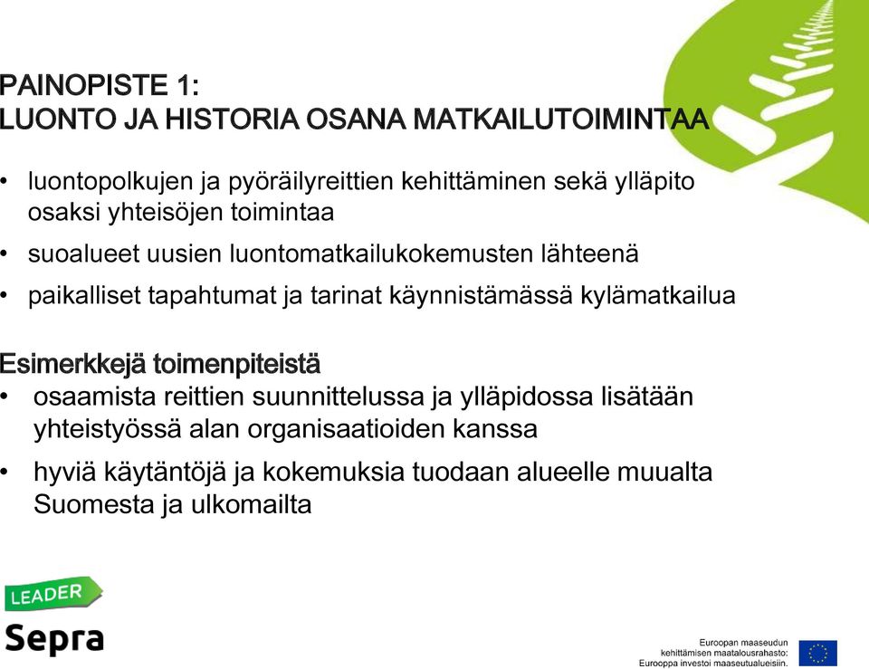 tarinat käynnistämässä kylämatkailua Esimerkkejä toimenpiteistä osaamista reittien suunnittelussa ja ylläpidossa