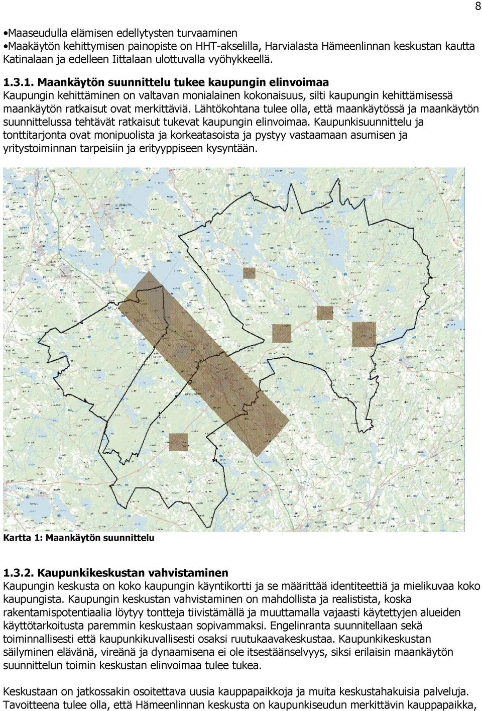 Lähtökohtana tulee olla, että maankäytössä ja maankäytön suunnittelussa tehtävät ratkaisut tukevat kaupungin elinvoimaa.