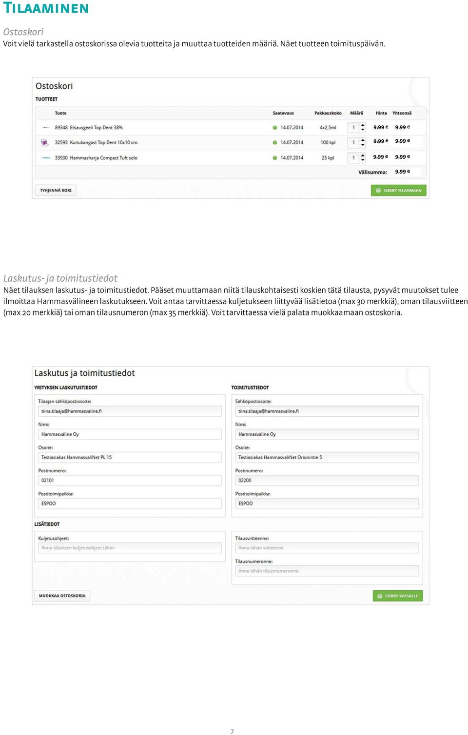 Pääset muuttamaan niitä tilauskohtaisesti koskien tätä tilausta, pysyvät muutokset tulee ilmoittaa Hammasvälineen laskutukseen.