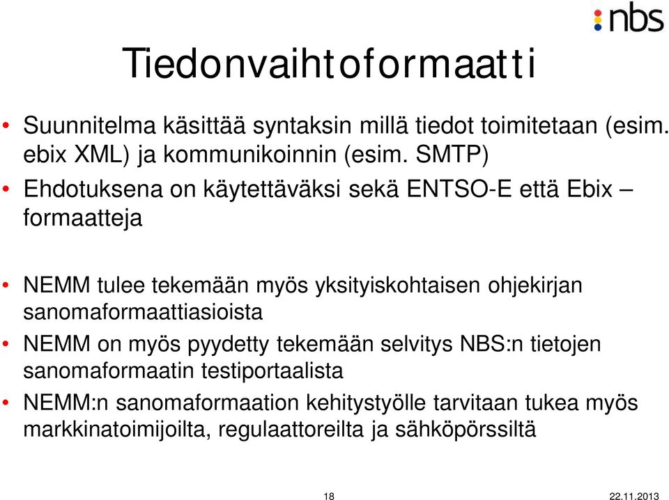 ohjekirjan sanomaformaattiasioista NEMM on myös pyydetty tekemään selvitys NBS:n tietojen sanomaformaatin