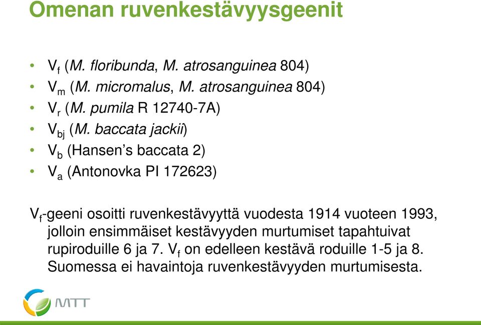 baccata jackii) V b (Hansen s baccata 2) V a (Antonovka PI 172623) V f -geeni osoitti ruvenkestävyyttä vuodesta