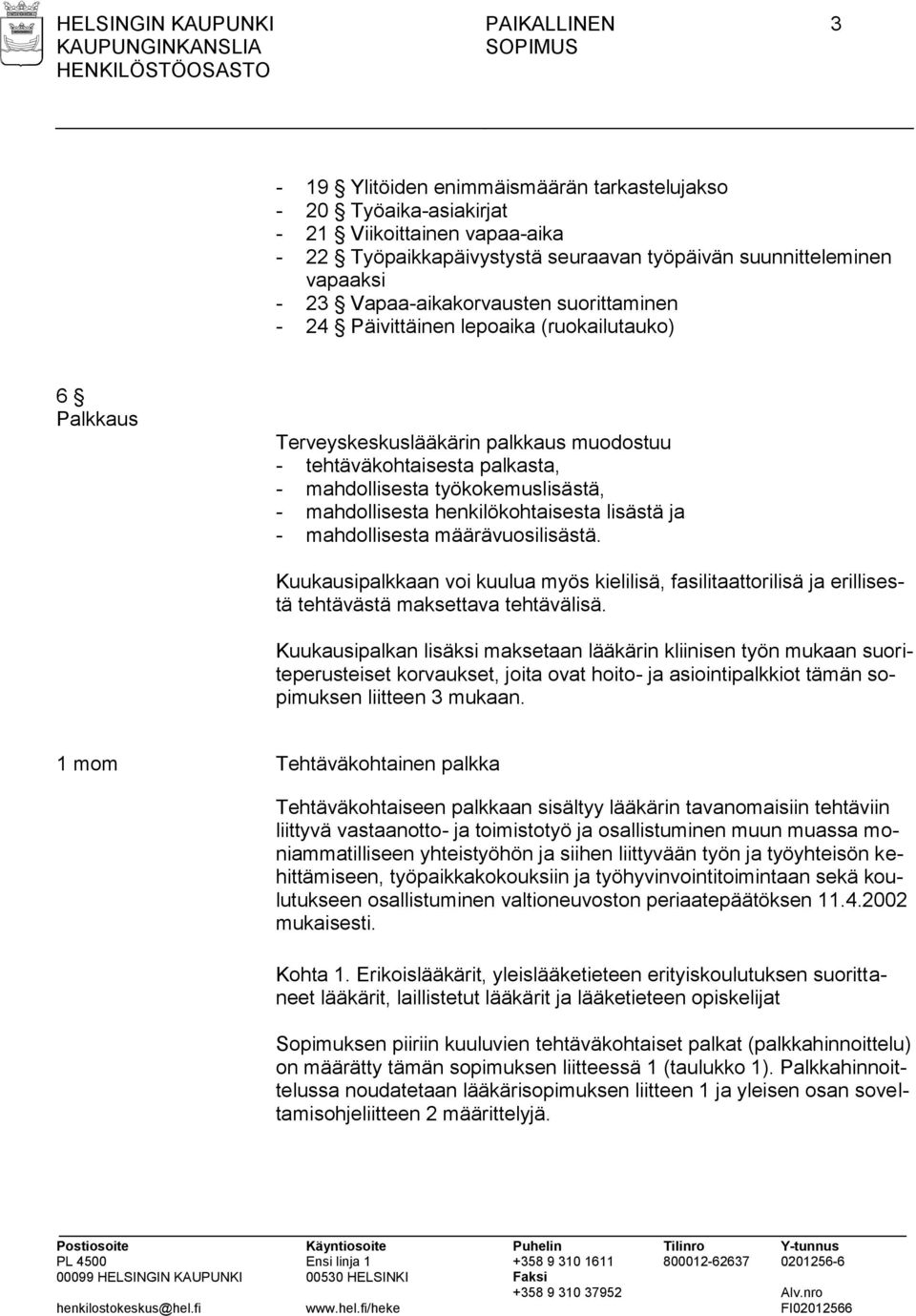 työkokemuslisästä, - mahdollisesta henkilökohtaisesta lisästä ja - mahdollisesta määrävuosilisästä.