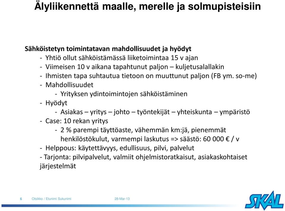 so-me) - Mahdollisuudet - Yrityksen ydintoimintojen sähköistäminen - Hyödyt - Asiakas yritys johto työntekijät yhteiskunta ympäristö - Case: 10 rekan yritys - 2 %