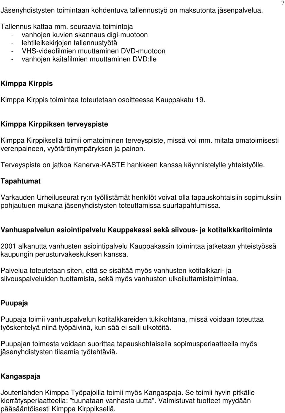 Kimppa Kirppis toimintaa toteutetaan osoitteessa Kauppakatu 19. Kimppa Kirppiksen terveyspiste Kimppa Kirppiksellä toimii omatoiminen terveyspiste, missä voi mm.