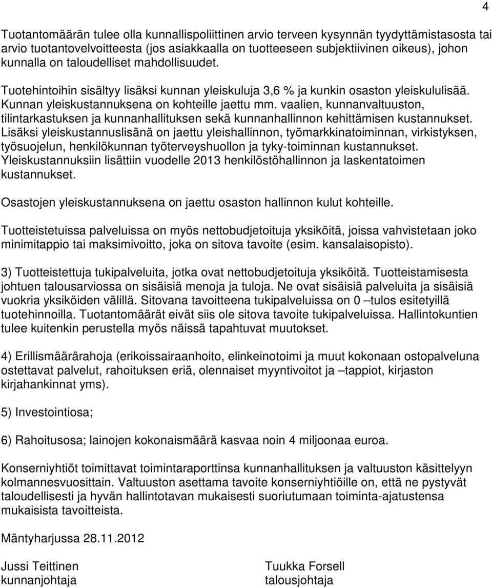 vaalien, kunnanvaltuuston, tilintarkastuksen ja kunnanhallituksen sekä kunnanhallinnon kehittämisen kustannukset.