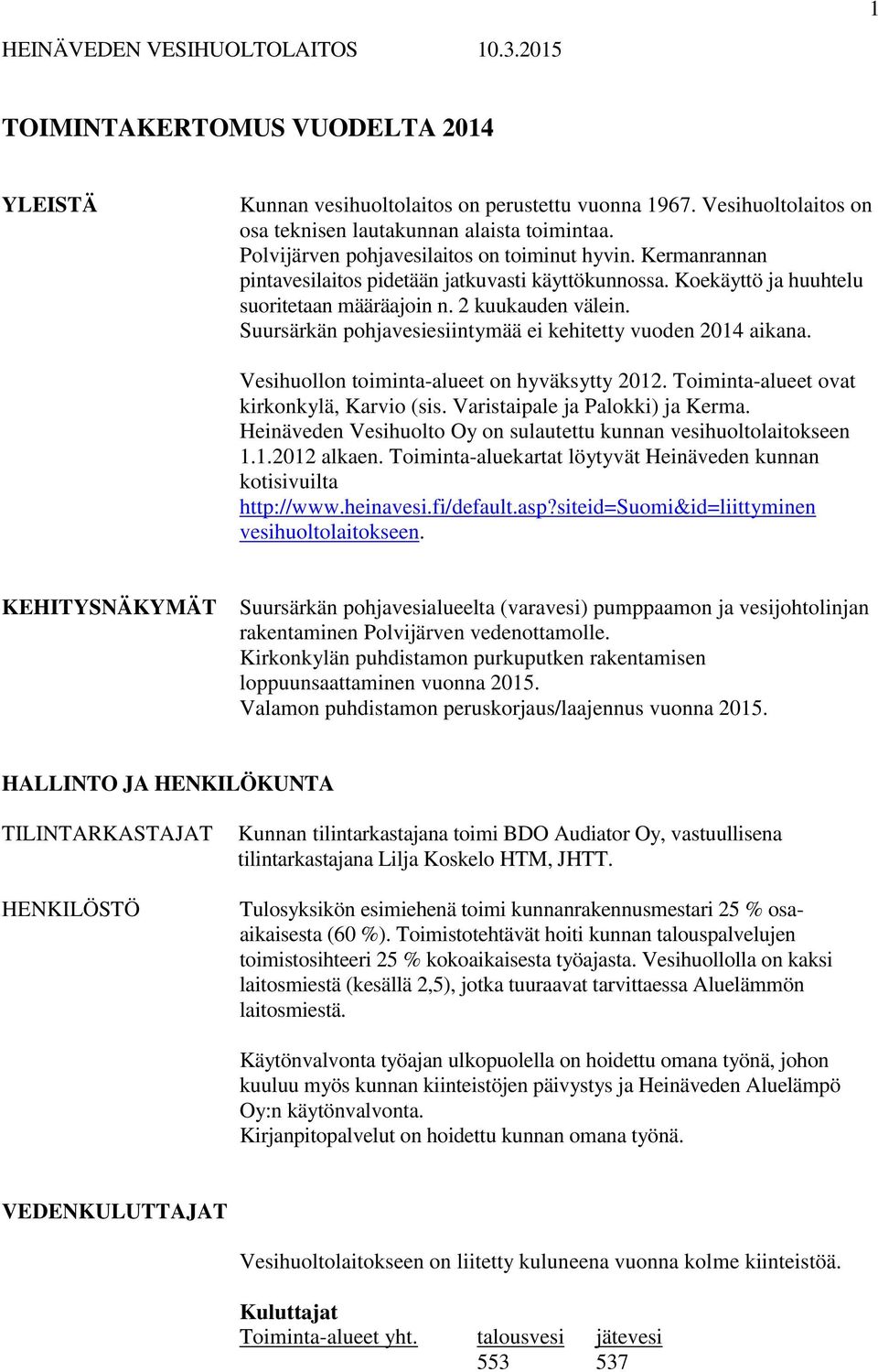 Suursärkän pohjavesiesiintymää ei kehitetty vuoden 2014 aikana. Vesihuollon toiminta-alueet on hyväksytty 2012. Toiminta-alueet ovat kirkonkylä, Karvio (sis. Varistaipale ja Palokki) ja Kerma.