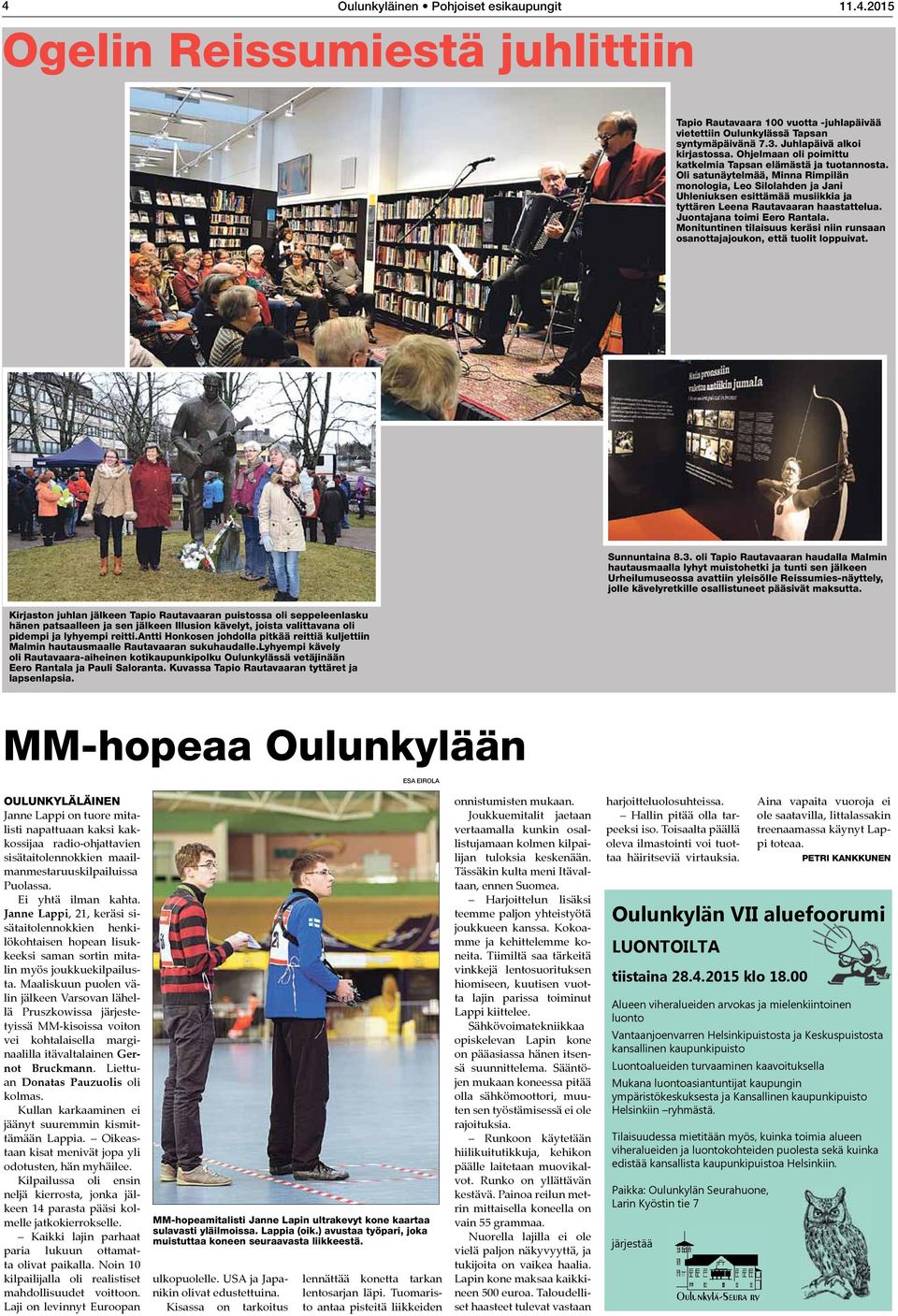 Oli satunäytelmää, Minna Rimpilän monologia, Leo Silolahden ja Jani Uhleniuksen esittämää musiikkia ja tyttären Leena Rautavaaran haastattelua. Juontajana toimi Eero Rantala.