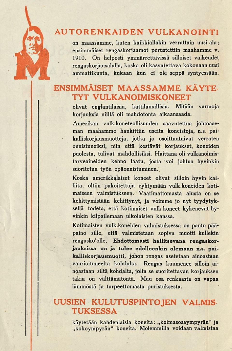 ENSIMMÄISET MAASSAMME KÄYTE- TYT VULKANOIMISKONEET olivat englantilaisia, kattilamallisia. Mitään varmoja korjauksia niillä oli mahdotonta aikaansaada. Amerikan vulk.