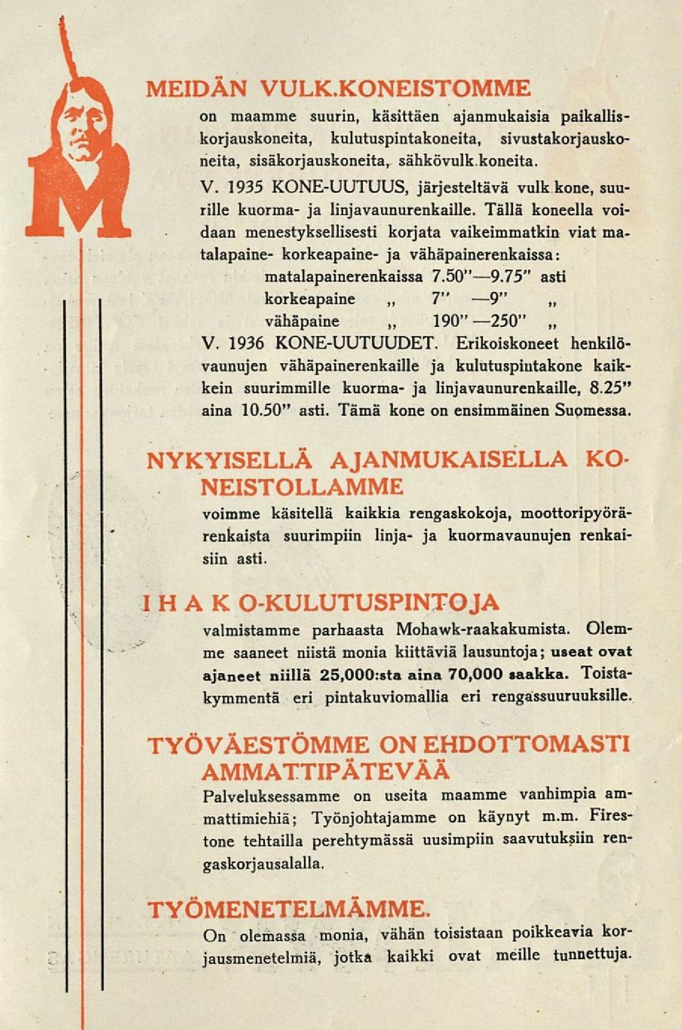 1936 KONE-UUTUUDET. Erikoiskoneet henkilövaunujen vähäpainerenkaille ja kulutuspintakone kaikkein suurimmille kuorma- ja linjavaunurenkaille, 8.25" aina 10.50" asti. Tämä kone on ensimmäinen Suomessa.