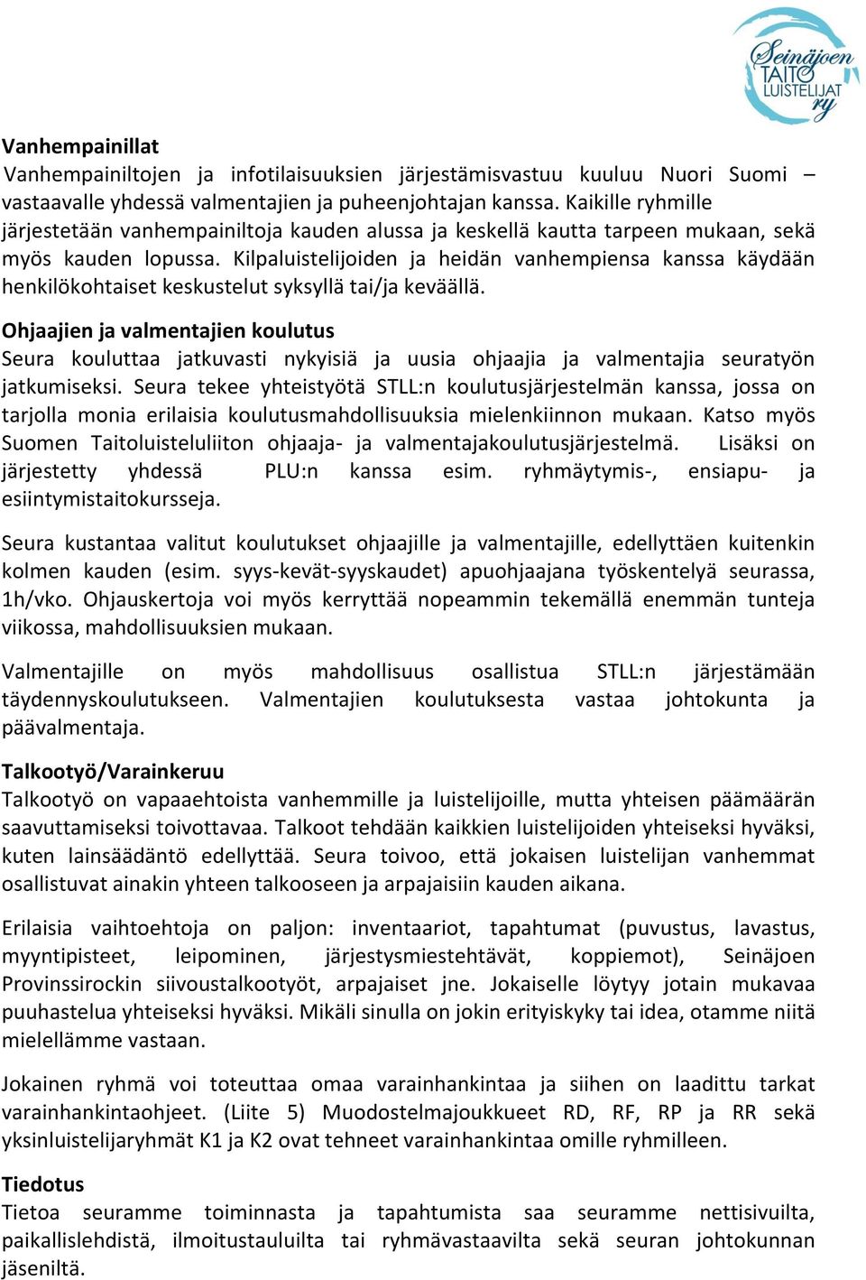 Kilpaluistelijoiden ja heidän vanhempiensa kanssa käydään henkilökohtaiset keskustelut syksyllä tai/ja keväällä.