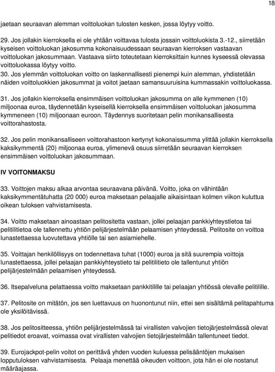 Vastaava siirto toteutetaan kierroksittain kunnes kyseessä olevassa voittoluokassa löytyy voitto. 30.