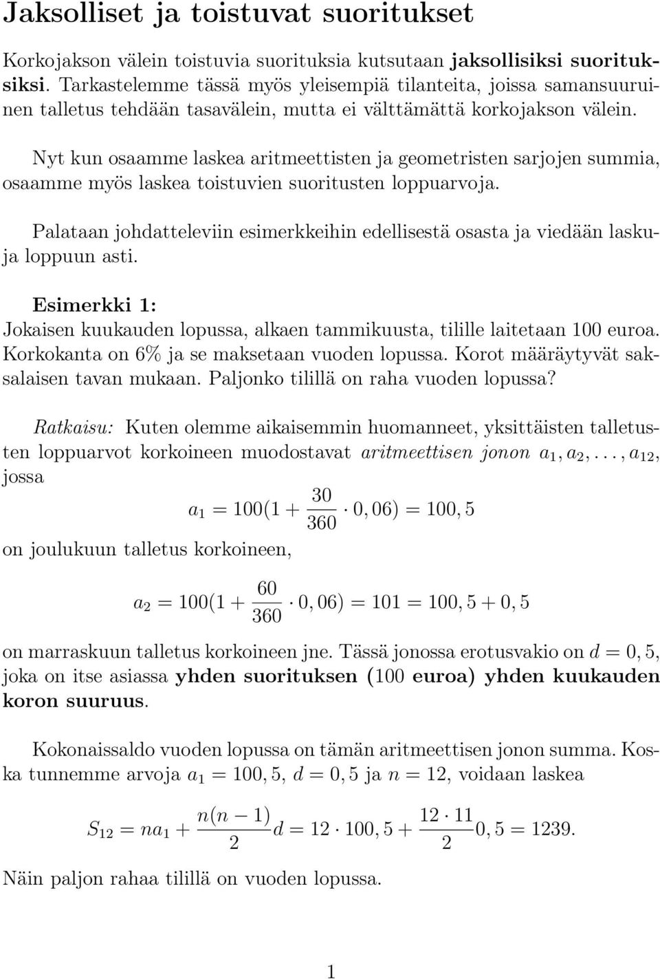 Nyt kun osaamme laskea artmeettsten ja geometrsten sarjojen summa osaamme myös laskea tostuven suortusten loppuarvoja. Palataan johdattelevn esmerkkehn edellsestä osasta ja vedään laskuja loppuun ast.