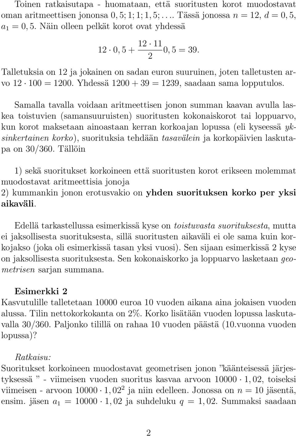 Samalla tavalla vodaan artmeettsen jonon summan kaavan avulla laskea tostuven (samansuurusten) suortusten kokonaskorot ta loppuarvo kun korot maksetaan anoastaan kerran korkoajan lopussa (el kyseessä