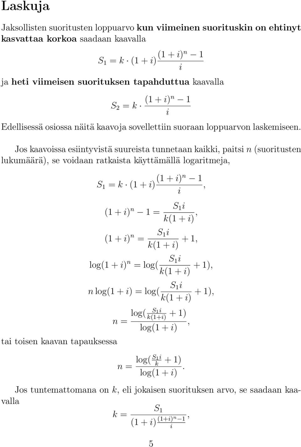 Jos kaavossa esntyvstä suuresta tunnetaan kakk pats n (suortusten lukumäärä) se vodaan ratkasta käyttämällä logartmeja ta tosen kaavan tapauksessa S 1 = k (1 + ) (1 + )n 1 (1 + ) n