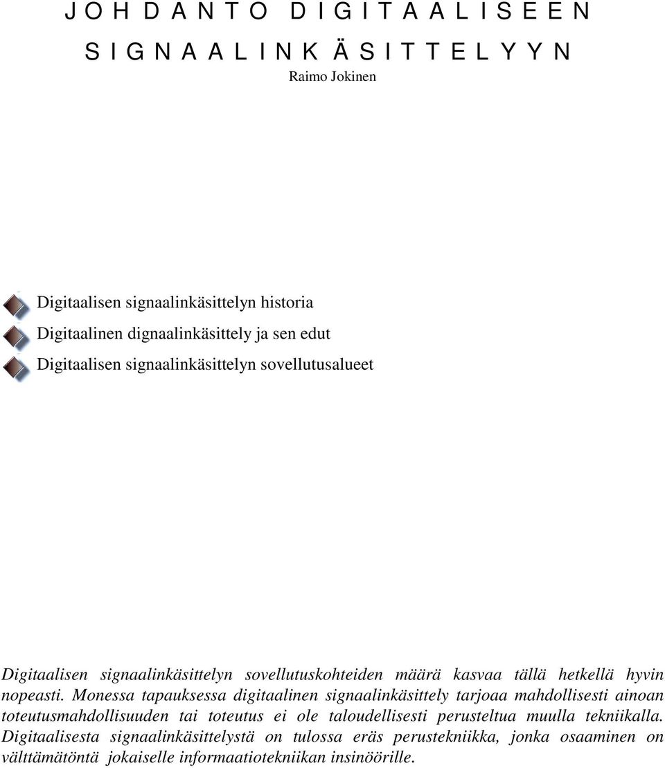 Monessa tapauksessa dgtaalnen sgnaalnkästtely tarjoaa mahdollsest anoan toteutusmahdollsuuden ta toteutus e ole taloudellsest