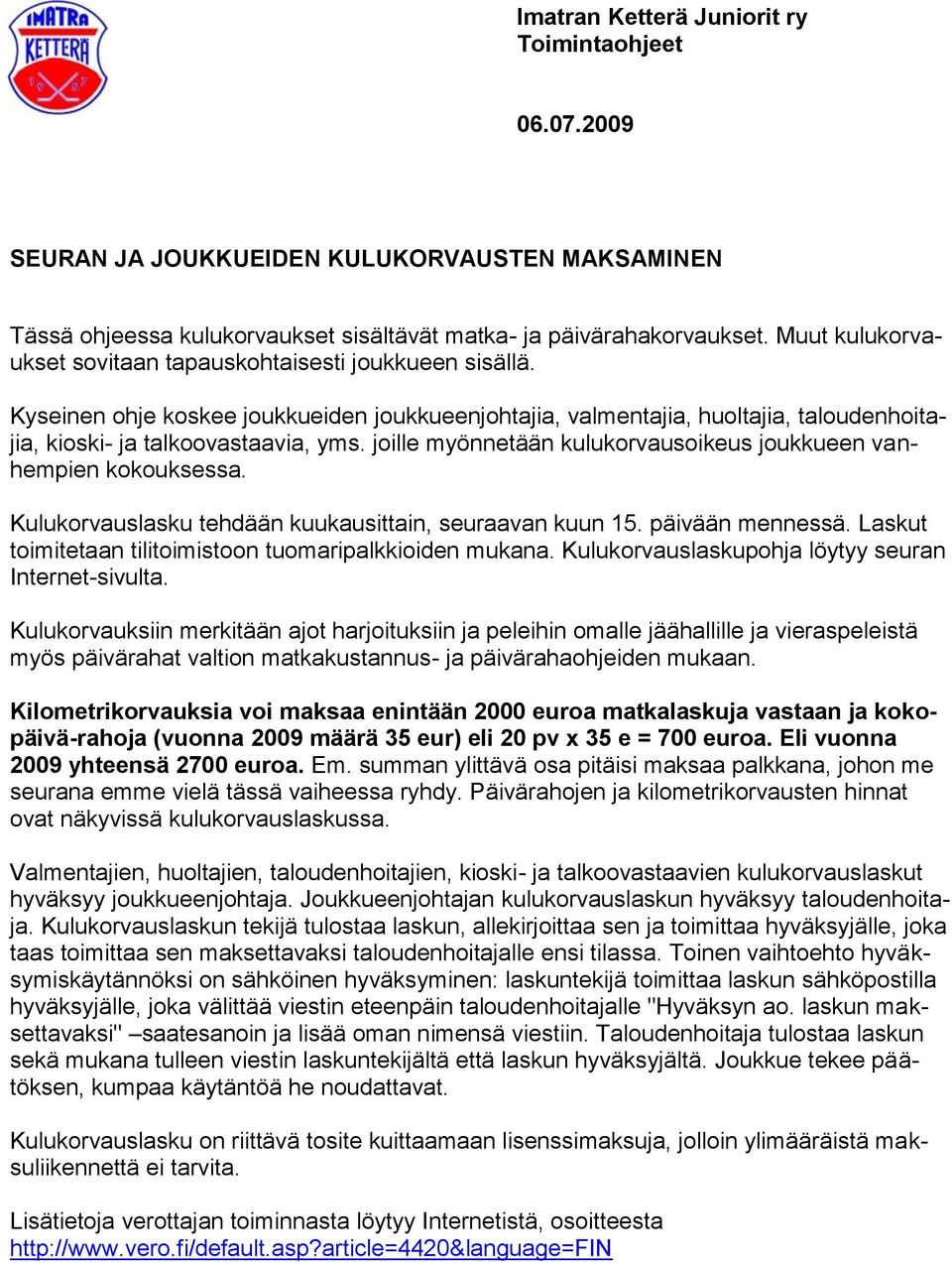 Kulukorvauslasku tehdään kuukausittain, seuraavan kuun 15. päivään mennessä. Laskut toimitetaan tilitoimistoon tuomaripalkkioiden mukana. Kulukorvauslaskupohja löytyy seuran Internet-sivulta.