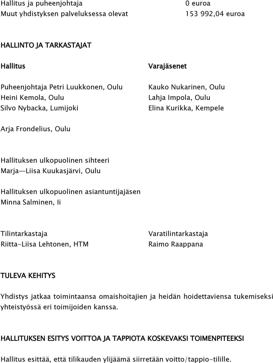 asiantuntijajäsen Minna Salminen, Ii Tilintarkastaja Riitta-Liisa Lehtonen, HTM Varatilintarkastaja Raimo Raappana TULEVA KEHITYS Yhdistys jatkaa toimintaansa omaishoitajien ja heidän