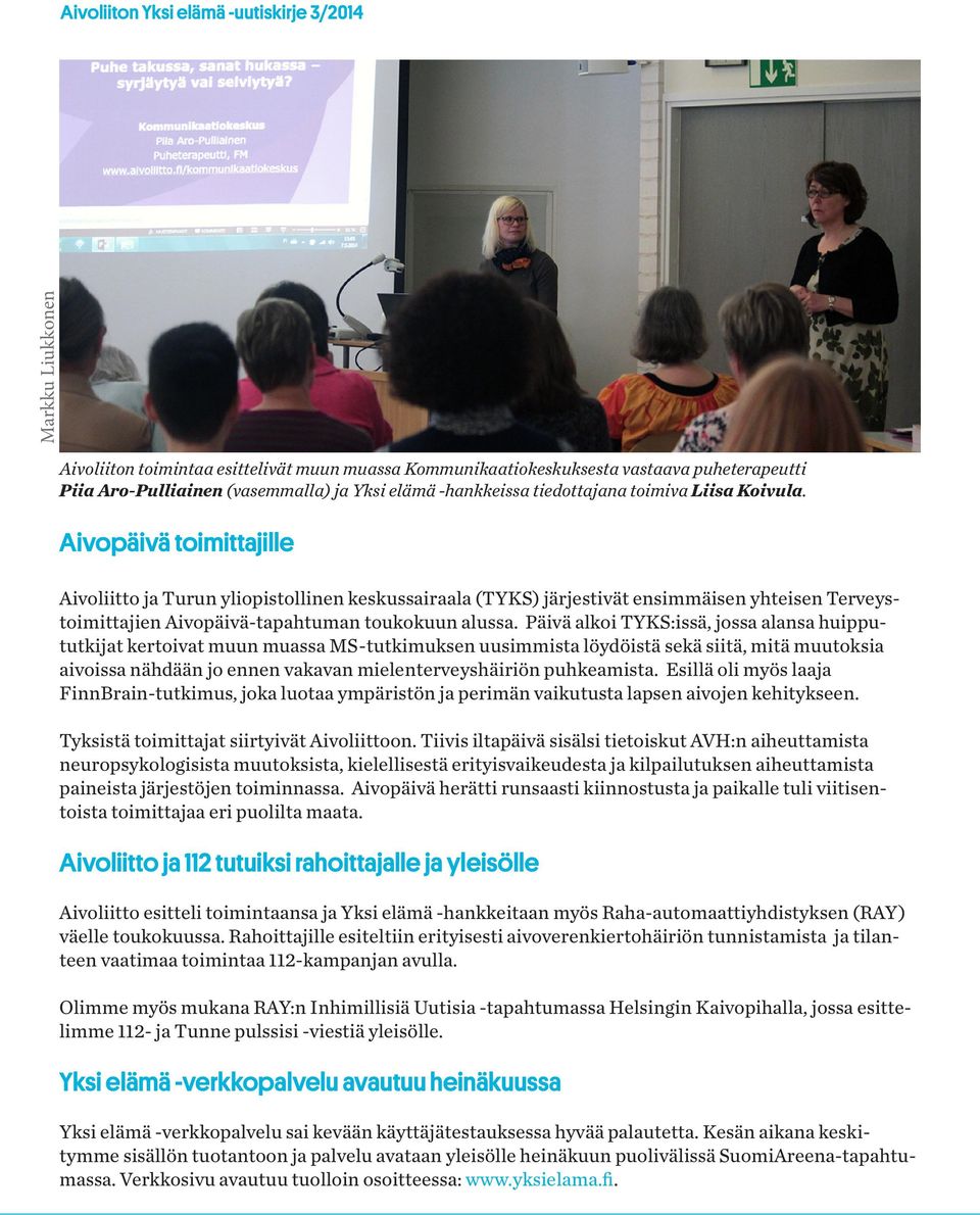 Aivopäivä toimittajille Aivoliitto ja Turun yliopistollinen keskussairaala (TYKS) järjestivät ensimmäisen yhteisen Terveystoimittajien Aivopäivä-tapahtuman toukokuun alussa.