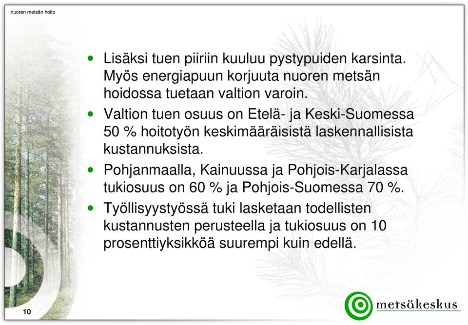 Valtion tuen osuus on Etelä- ja Keski-Suomessa 50 % hoitotyön keskimääräisistä laskennallisista kustannuksista.