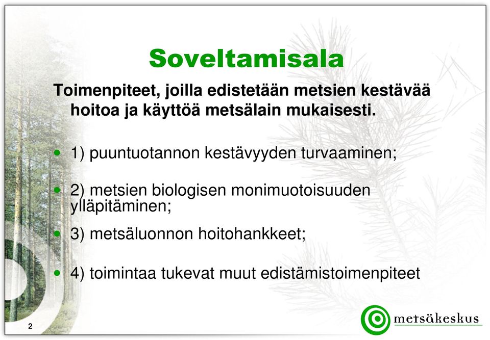 1) puuntuotannon kestävyyden turvaaminen; 2) metsien biologisen