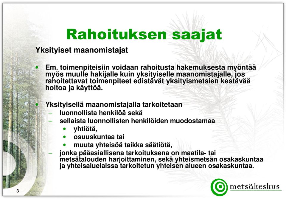 edistävät yksityismetsien kestävää hoitoa ja käyttöä.