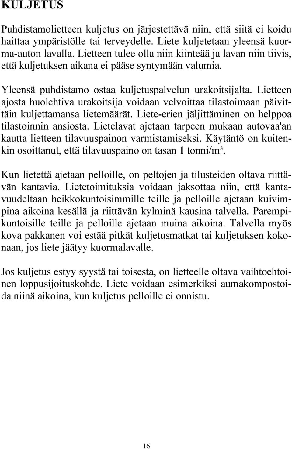 Lietteen ajosta huolehtiva urakoitsija voidaan velvoittaa tilastoimaan päivittäin kuljettamansa lietemäärät. Liete-erien jäljittäminen on helppoa tilastoinnin ansiosta.