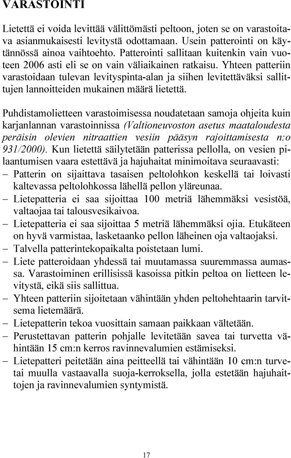 Yhteen patteriin varastoidaan tulevan levityspinta-alan ja siihen levitettäväksi sallittujen lannoitteiden mukainen määrä lietettä.