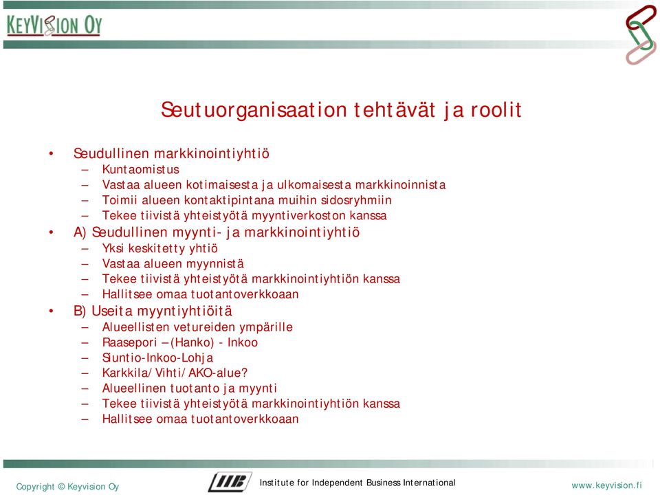 myynnistä Tekee tiivistä yhteistyötä markkinointiyhtiön kanssa Hallitsee omaa tuotantoverkkoaan B) Useita myyntiyhtiöitä Alueellisten vetureiden ympärille Raasepori