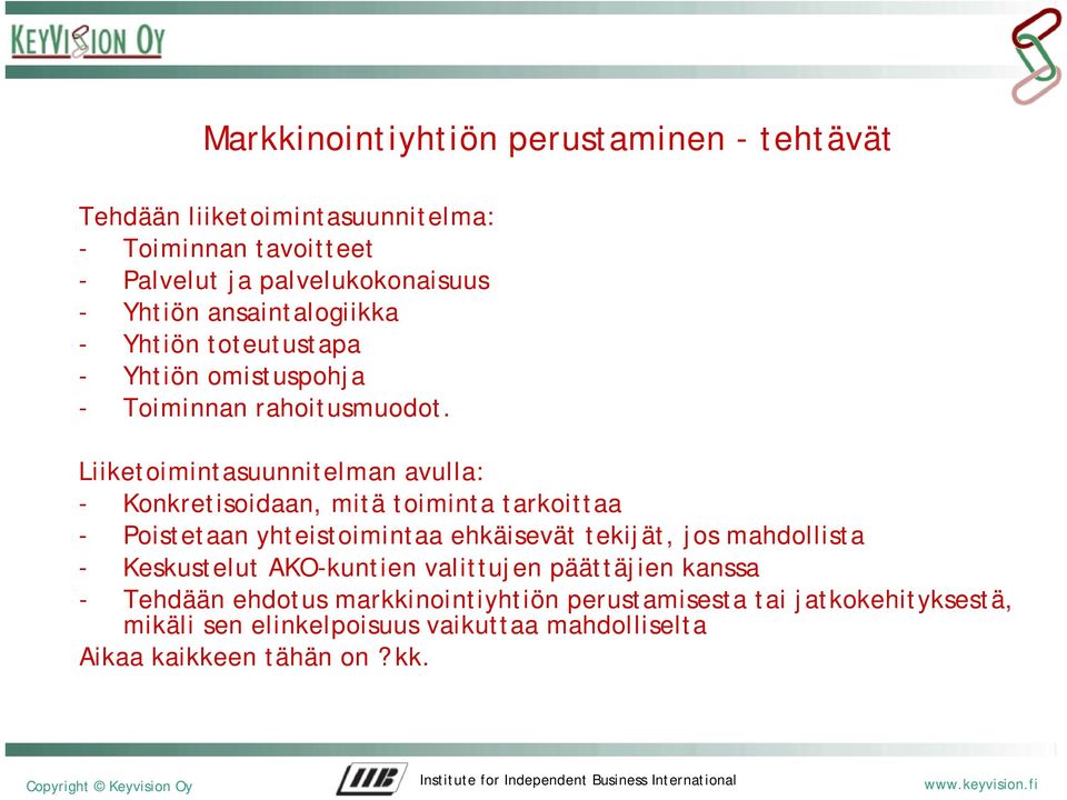 Liiketoimintasuunnitelman avulla: - Konkretisoidaan, mitä toiminta tarkoittaa - Poistetaan yhteistoimintaa ehkäisevät tekijät, jos mahdollista -