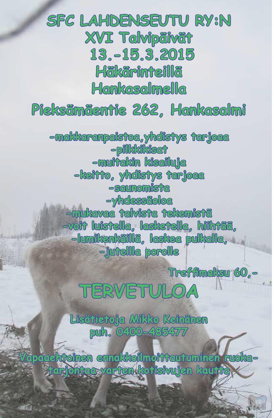 2015 Häkärinteillä Hankasalmella Pieksämäentie 262, Hankasalmi -makkaranpaistoa,yhdistys tarjoaa -pilkkikisat -muitakin