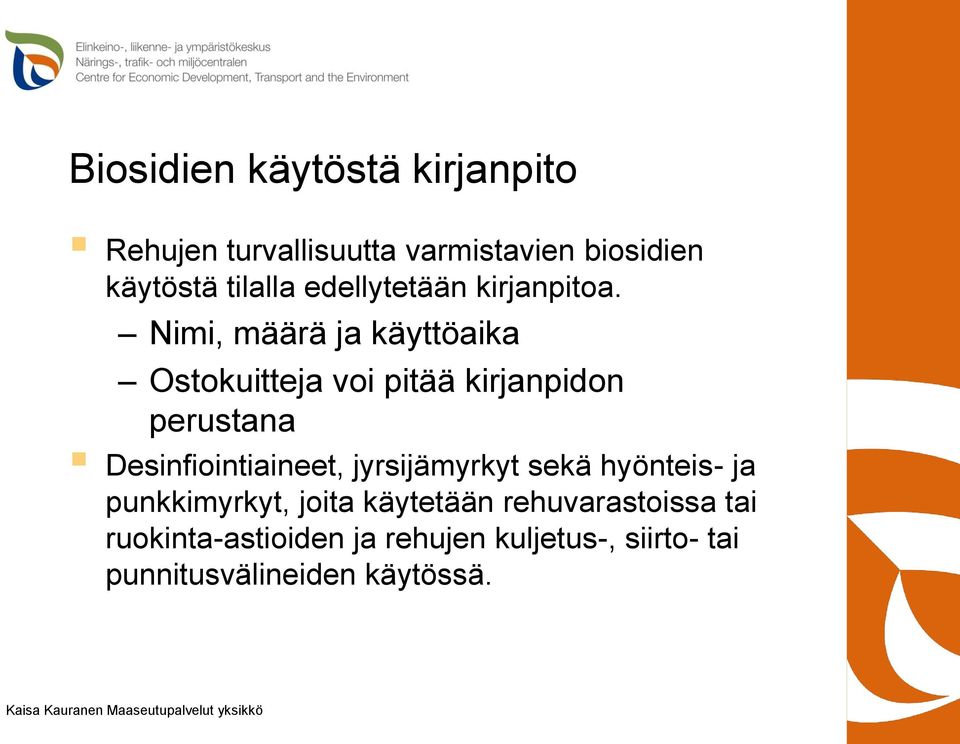 Nimi, määrä ja käyttöaika Ostokuitteja voi pitää kirjanpidon perustana Desinfiointiaineet,