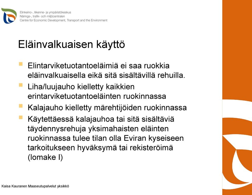 Liha/luujauho kielletty kaikkien erintarviketuotantoeläinten ruokinnassa Kalajauho kielletty