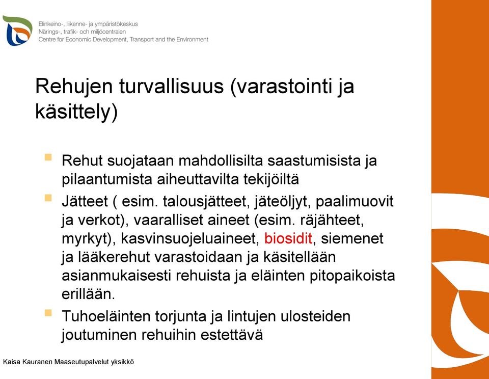 räjähteet, myrkyt), kasvinsuojeluaineet, biosidit, siemenet ja lääkerehut varastoidaan ja käsitellään