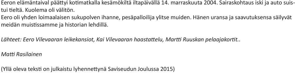 Eero oli yhden loimaalaisen sukupolven ihanne, pesäpalloilija ylitse muiden.