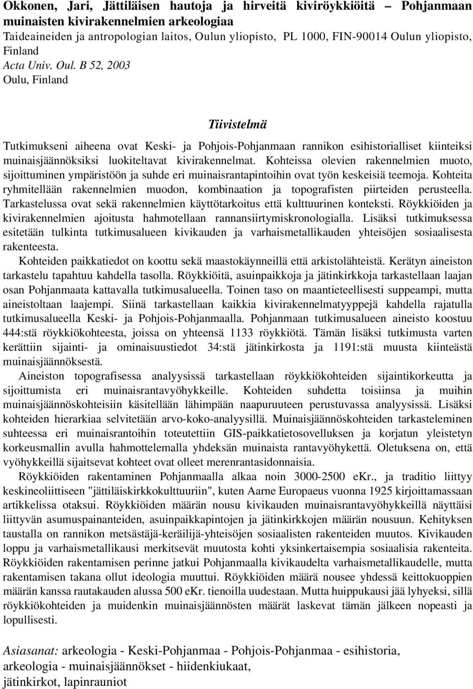 B 52, 2003 Oulu, Finland Tiivistelmä Tutkimukseni aiheena ovat Keski- ja Pohjois-Pohjanmaan rannikon esihistorialliset kiinteiksi muinaisjäännöksiksi luokiteltavat kivirakennelmat.