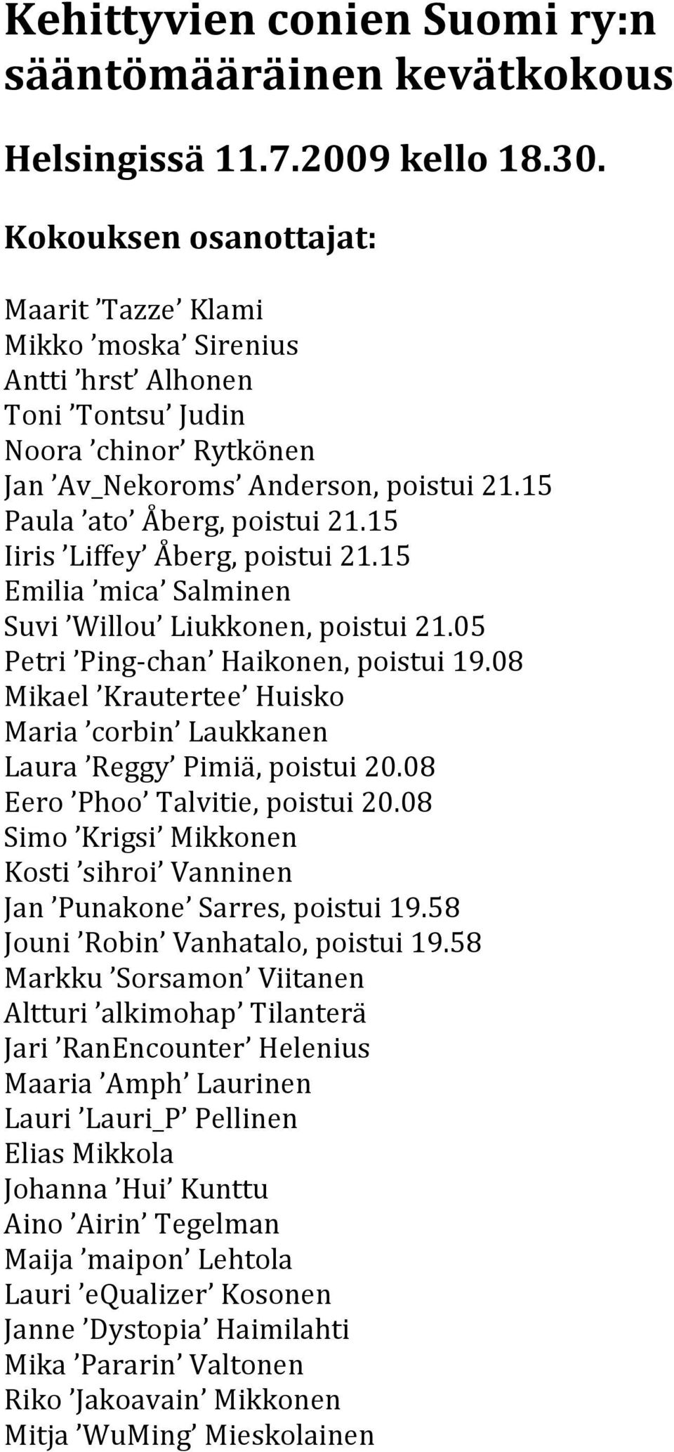 15 Iiris Liffey Åberg,poistui21.15 Emilia mica Salminen Suvi Willou Liukkonen,poistui21.05 Petri Ping chan Haikonen,poistui19.