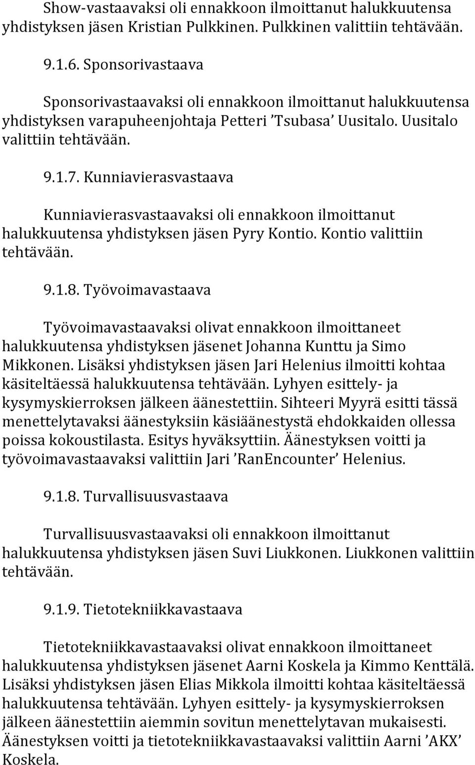 Kunniavierasvastaava Kunniavierasvastaavaksioliennakkoonilmoittanut halukkuutensayhdistyksenjäsenpyrykontio.kontiovalittiin tehtävään. 9.1.8.