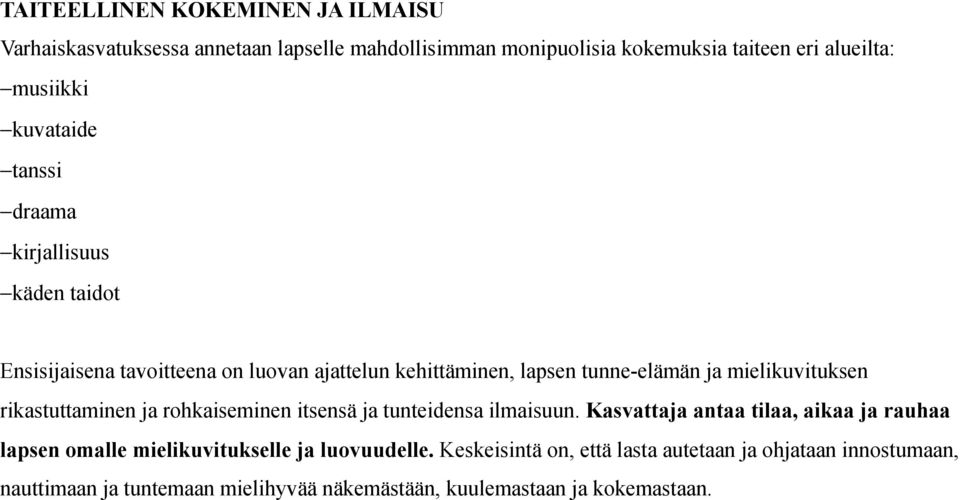 mielikuvituksen rikastuttaminen ja rohkaiseminen itsensä ja tunteidensa ilmaisuun.