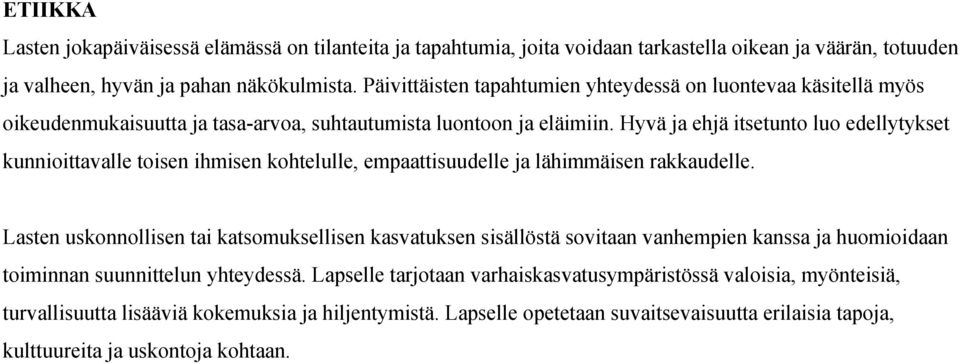 Hyvä ja ehjä itsetunto luo edellytykset kunnioittavalle toisen ihmisen kohtelulle, empaattisuudelle ja lähimmäisen rakkaudelle.