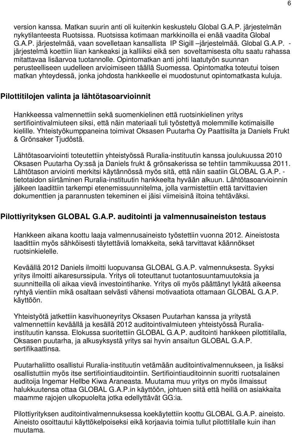 Opintomatkan anti johti laatutyön suunnan perusteelliseen uudelleen arvioimiseen täällä Suomessa.