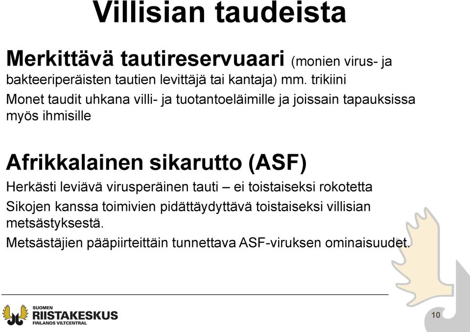 sikarutto (ASF) Herkästi leviävä virusperäinen tauti ei toistaiseksi rokotetta Sikojen kanssa toimivien