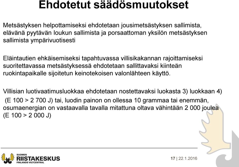 sallittavaksi kiinteän ruokintapaikalle sijoitetun keinotekoisen valonlähteen käyttö.
